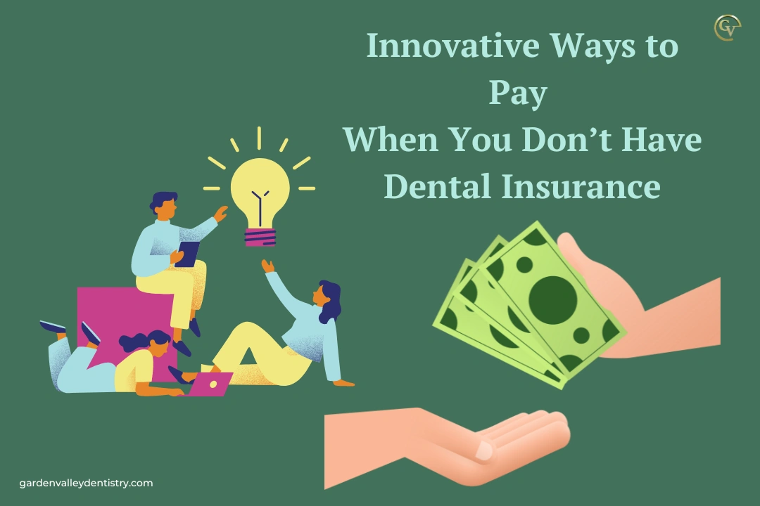 Innovative Ways to Pay When You Don’t Have Dental Insurance