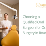 Choosing a Qualified Oral Surgeon for Oral Surgery in Roanoke