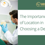 The Importance of Location in Choosing a Dentist